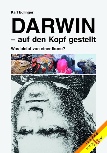 Edlinger, Karl - Darwin auf den Kopf gestellt: Was bleibt von einer Ikone?