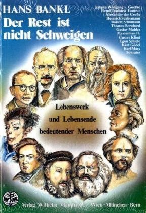 - Der Rest ist nicht schweigen. Lebenswerk und Lebensende bedeutender Menschen