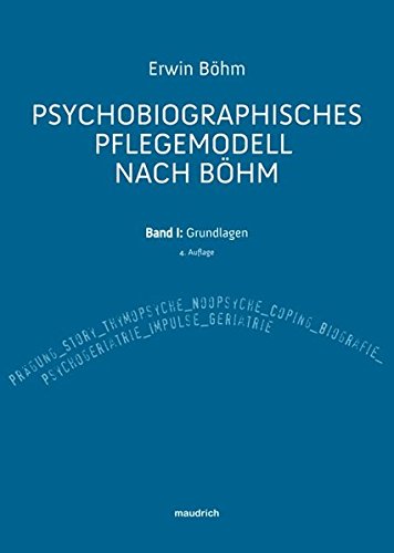  - Psychobiografisches Pflegemodell nach Böhm. Band I: Grundlagen