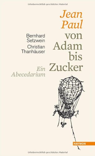 - Jean Paul von Adam bis Zucker. Ein Abecedarium. Mit Holzschnitten und Federzeichnungen von Christian Thanhäuser