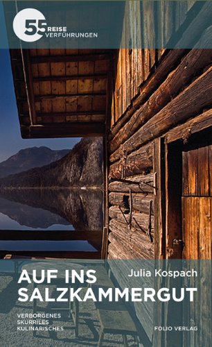  - Auf ins Salzkammergut: Verborgenes. Skurriles. Kulinarisches - 55 Reiseverführungen