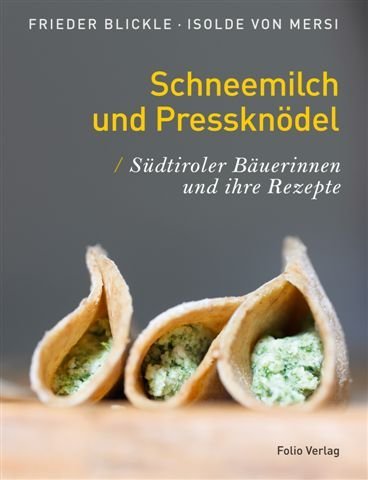 - Schneemilch und Pressknödel: Südtiroler Bäuerinnen und ihre Rezepte