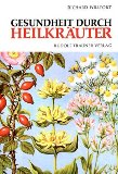  - Das grosse Kräuterheilbuch: Ratgeber für gesunde und kranke Tage nach der giftfreien Heilmethode und den Originalrezepten