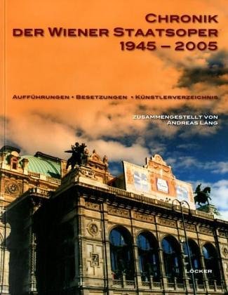 Lang, Andreas - Chronik der Wiener Staatsoper 1945-2005: Aufführungen Besetzungen Künstlerverzeichnis