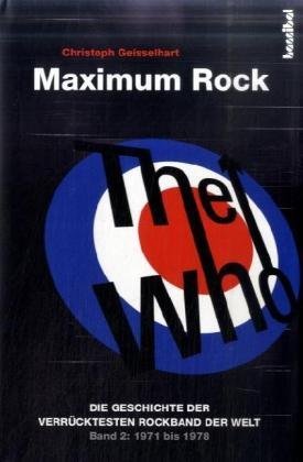  - The Who - Maximum Rock: Die Geschichte der verrücktesten Rockband der Welt - Band 2