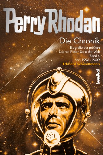 - Die Perry Rhodan Chronik - Die Biografie der größten Science Fiction-Serie der Welt Band 4: 1996 - 2009