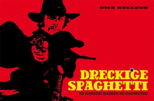 - Dreckige Spaghetti - Die glorreiche Geschichte des Italowestern