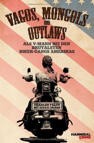  - Vagos, Mongols und Outlaws: Als V-Mann bei den brutalsten Biker-Gangs Amerikas