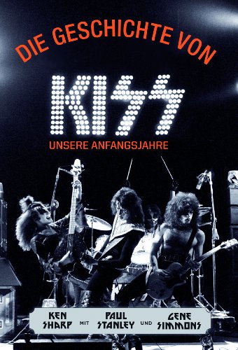  - Die Geschichte von KISS: Unsere Anfangsjahre
