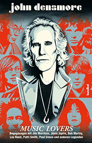 John Densmore - Music Lovers - Begegnungen mit Jim Morrison, Janis Joplin, Bob Marley, Lou Reed, Patti Smith, Paul Simon und andere Legenden