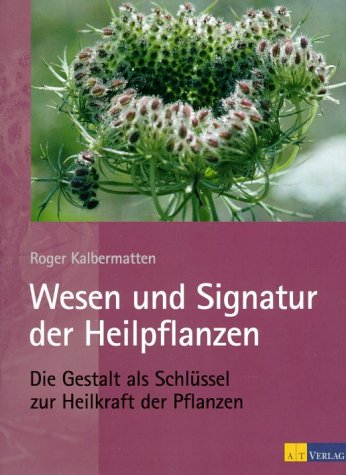 - Wesen und Signatur der Heilpflanzen: Die Gestalt als Schlüssel zur Heilkraft der Pflanzen