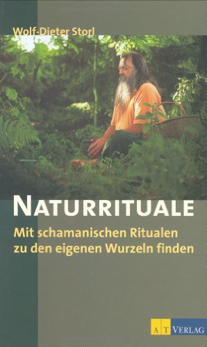  - Naturrituale: Mit schamanistischen Ritualen zu den eigenen Wurzeln finden