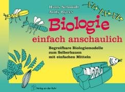  - Biologie einfach anschaulich - Begreifbare Biologiemodelle zum Selberbauen mit einfachen Mitteln