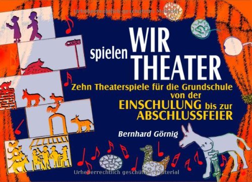 - Wir spielen Theater. RSR: Zehn Theaterspiele für die Grundschule von der Einschulung bis zur Abschlussfeier