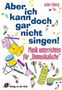 - Aber ich kann doch gar nicht singen!: Musik unterrichten für 'Unmusikalische'