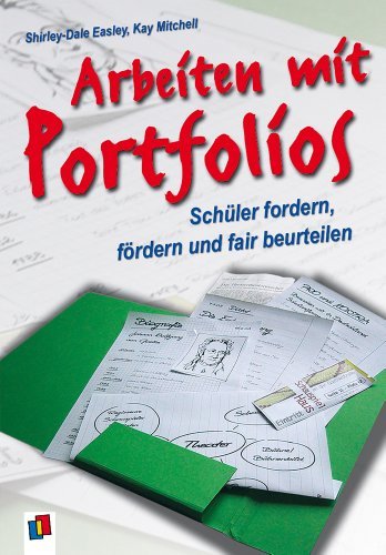  - Arbeiten mit Portfolios: Schüler fordern, fördern und fair beurteilen