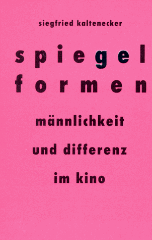 Kaltenecker, Siegfried - Spiegelformen: Männlichkeit und Differenz im Kino (Nexus)