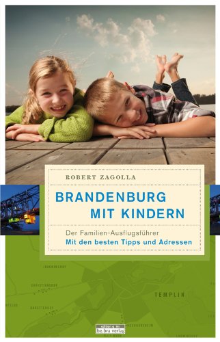  - Brandenburg mit Kindern: Der Familienausflugsführer. Mit den besten Tipps und Adressen