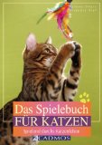  - Spiel & Spaß für Katzen: Die schönsten Spielideen für Katzen