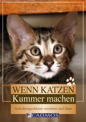 - Wenn Katzen Kummer machen: Verhaltensprobleme verstehen und lösen