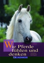  - Wie Pferde fühlen und denken: Verhalten, Emotionen, Intelligenz