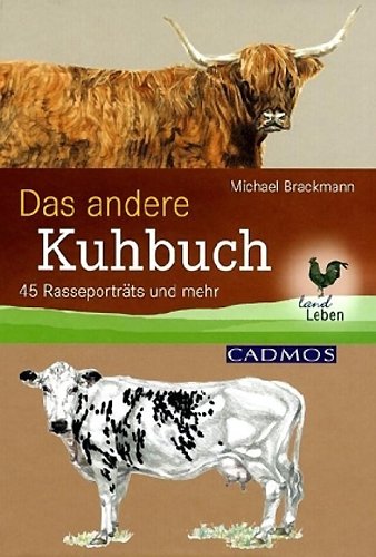  - Das andere Kuhbuch: 45 Rasseporträts und mehr