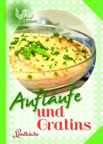 - Aufläufe und Gratins: Landküche