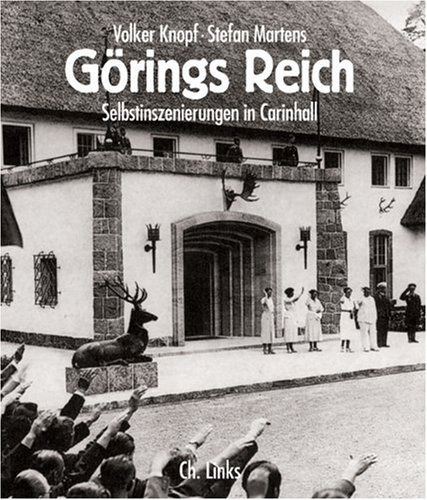 - Görings Reich. Selbstinszenierungen in Carinhall
