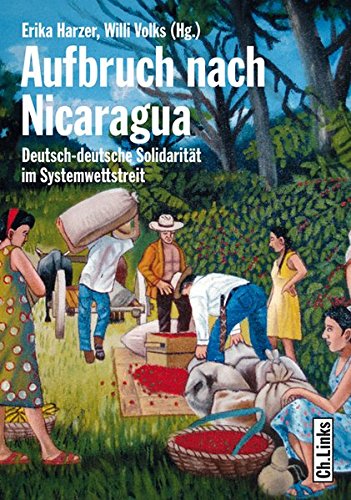 Harzer, Erika / Volks, Willi (HG) - Aufbruch nach Nicaragua - Deutsch-deutsche Solidarität im Systemwettstreit