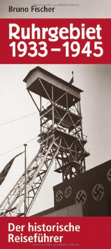  - Ruhrgebiet 1933-1945. Der historische Reiseführer