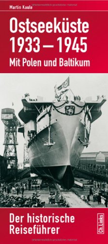  - Ostseeküste 1933-1945. Mit Polen und Baltikum - Der historische Reiseführer