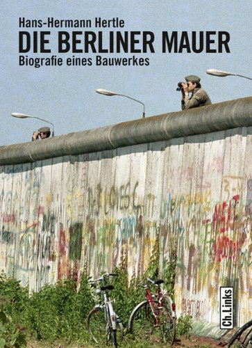  - Die Berliner Mauer: Biographie eines Bauwerks: Biografie eines Bauwerkes