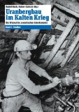  - Kumpel, Kader und Genossen: Arbeiten und Leben im Uranbergbau der DDR. Die Wismut AG