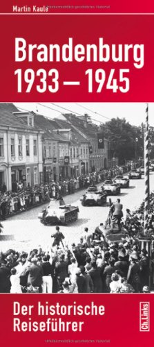  - Brandenburg 1933-1945: Der historische Reiseführer