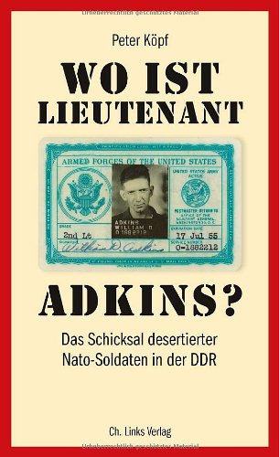  - Wo ist Lieutenant Adkins? Das Schicksal desertierter Nato-Soldaten in der DDR