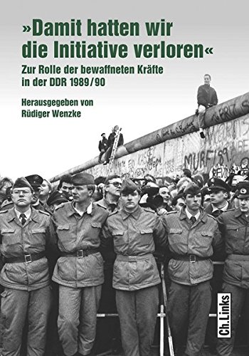- »Damit hatten wir die Initiative verloren«: Zur Rolle der bewaffneten Kräfte in der DDR 1989/90