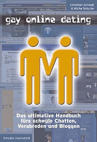 - Gay Online Dating: Das ultimative Handbuch fürs schwule Verabreden, Chatten und Bloggen