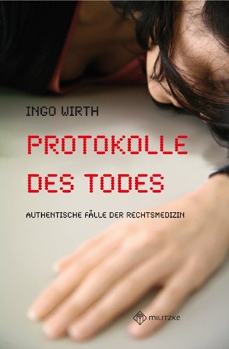 Wirth, Ingo - Protokolle des Todes: Authentische Fälle der Rechtsmedizin