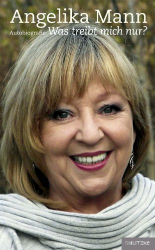 - Angelika Mann: Was treibt mich nur?