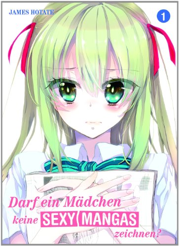- Darf ein Mädchen keine sexy Manga zeichnen?: Bd. 1