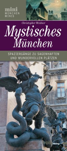 - Mystisches München: Spaziergänge zu sagenhaften und wundervollen Plätzen