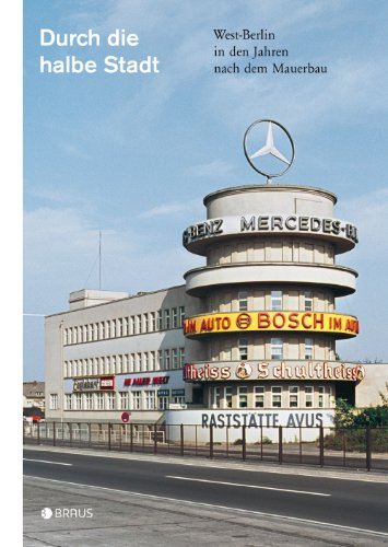  - Durch die halbe Stadt: West-Berlin in den Jahren nach dem Mauerbau