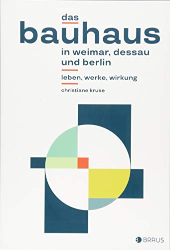 Kruse, Christiane - Das Bauhaus in Weimar, Dessau und Berlin: Leben, Werke, Wirkung