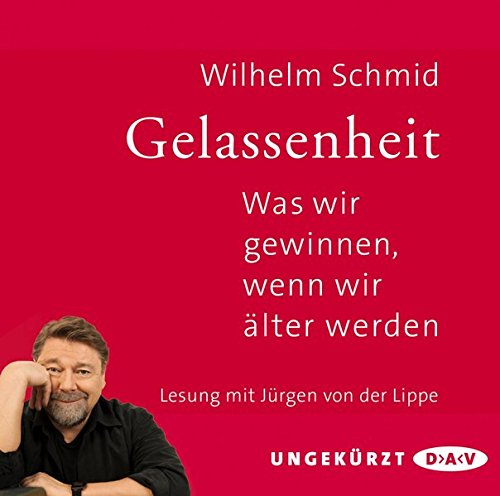 - Gelassenheit. Was wir gewinnen, wenn wir älter werden: Ungekürzte Lesung mit Jürgen von der Lippe (2 CDs)