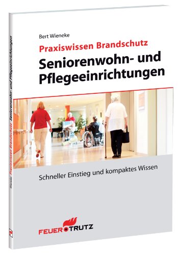 - Praxiswissen Brandschutz - Seniorenwohn- und pflegeeinrichtungen: Schneller Einstieg und kompaktes Wissen