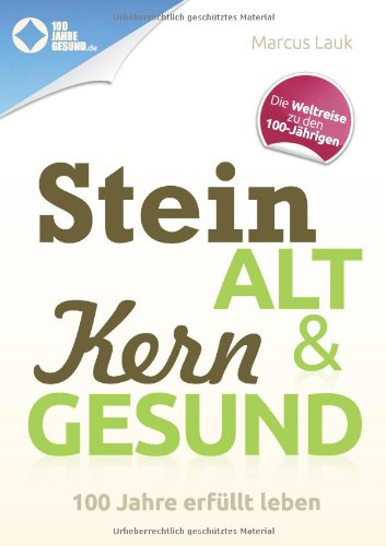 - Steinalt und Kerngesund: 100 Jahre erfüllt leben