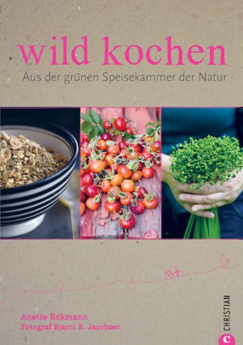 - wild kochen: Aus der grünen Speiskammer der Natur