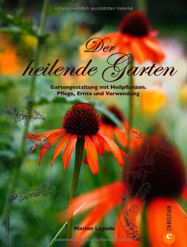 - Ratgeber Naturheilmittel - Prinzipien der Naturheilkunde und Tipps zur Gartengestaltung des heilenden Garten. Alles über Heilkräuter und deren Wirkung ... Heilpflanzen. Pflege, Ernte und Verwendung