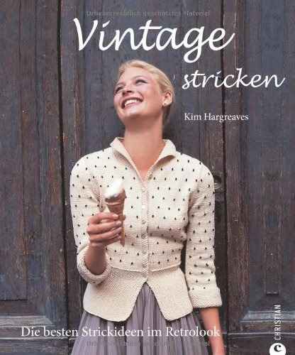 Hargreaves, Kim - Vintage stricken: Die besten Strickideen im Retrolook