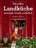  - Kochbuch Bauernküche: Traditionelle Rezepte und altes Wissen vom Land über vergessene Zutaten aus ganz Deutschland - 100 Gerichte von Speckwaffeln bis ... Wissen und traditionelle Rezepte vom Land